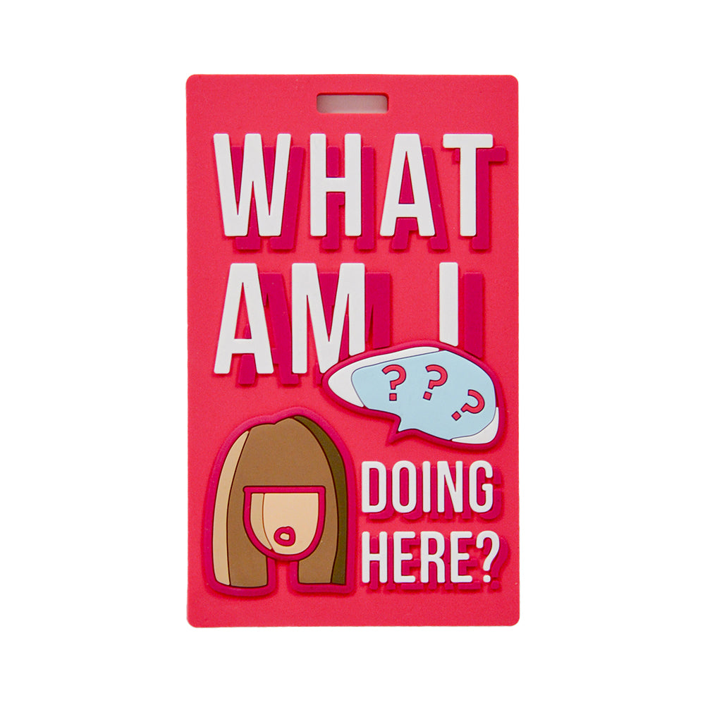 Luggage Tag - What Am I Doing Here